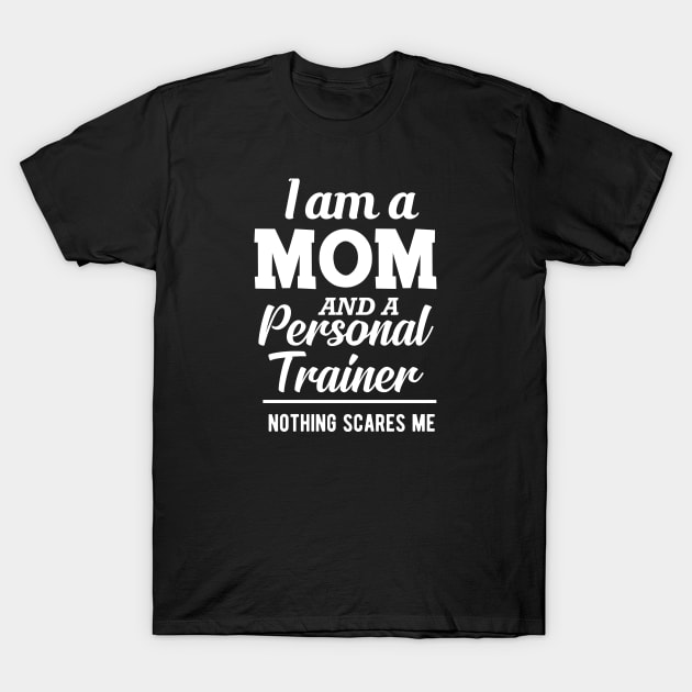 Mom and Personal Trainer - I'm a mom and personal trainer T-Shirt by KC Happy Shop